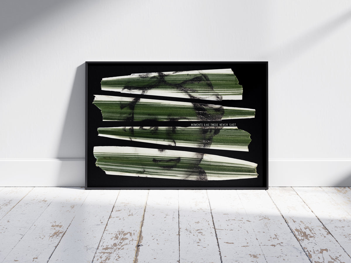 'Moments Like These Never Last' Print